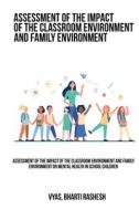 Assessment of the impact of the classroom environment and family environment on mental health in school children di Vyas Bharti Rashesh edito da techroot