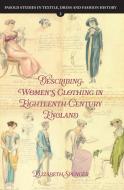 Describing Women's Clothing in Eighteenth-Century England di Elizabeth Spencer edito da BOYDELL PR