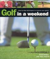 Golf In A Weekend di Steve Newell, Paul Foston edito da Anness Publishing