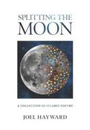 Splitting the Moon di Joel Hayward edito da Kube Publishing Ltd