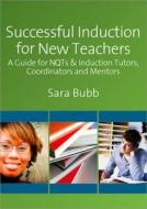 Successful Induction For New Teachers di Sara Bubb edito da Sage Publications Ltd