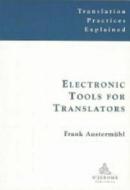 Electronic Tools for Translators di Frank Austermuhl edito da St Jerome Publishing