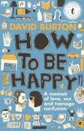 How To Be Happy di David Burton edito da Text Publishing