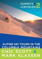 Summits & Icefields 2 di Chic Scott edito da Rocky Mountain Books,Canada