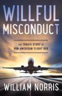 Willful Misconduct: The Tragic Story of Pan American Flight 806 di William Norris edito da SYNERGEBOOKS