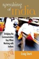 Speaking Of India di Craig Storti edito da Nicholas Brealey Publishing