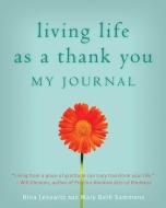 Living Life as a Thank You di Mary Beth (Mary Beth Sammons) Sammons, Nina (Nina Lesowitz) Lesowitz edito da Viva Editions