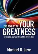 The Reality of Your Greatness di Michael G. Love edito da You Are More, Inc.
