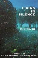 Liking in Silence: Poems of Kim Sa-In di Sa-In Kim edito da WHITE PINE PRESS