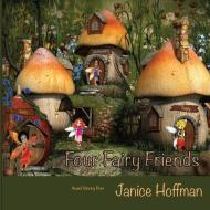 Four Fairy Friends di Janice Hoffman edito da LIGHTNING SOURCE INC