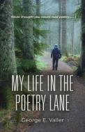 My Life in the Poetry Lane di George E. Valler edito da Booklocker.com, Inc.