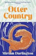 Otter Country: An Unexpected Adventure in the Natural World di Miriam Darlington edito da TIN HOUSE BOOKS