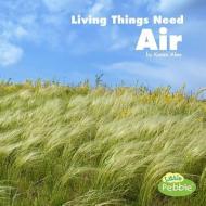 Living Things Need Air di Karen Aleo edito da PEBBLE BOOKS