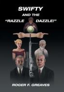 Swifty and the "Razzle Dazzle!" di Roger F. Greaves edito da XLIBRIS US