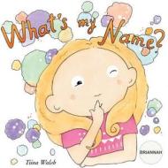 What's My Name? Briannah di Tiina Walsh edito da Createspace Independent Publishing Platform