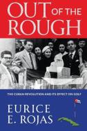 Out of the Rough di Eurice E. Rojas edito da Life to Paper Publishing Inc.