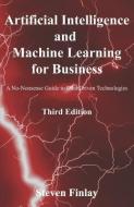 Artificial Intelligence and Machine Learning for Business: A No-Nonsense Guide to Data Driven Technologies di Steven Finlay edito da LIGHTNING SOURCE INC