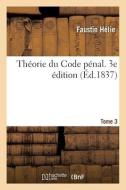 Th orie Du Code P nal. 3e dition. Tome 3 di Helie-F edito da Hachette Livre - BNF