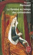 La Femme Au Temps Des Cathedrales di R. Pernoud edito da LIVRE DE POCHE