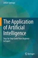 The Application of Artificial Intelligence di Zoltán Somogyi edito da Springer International Publishing