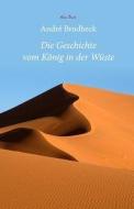 Die Geschichte vom König in der Wüste di André Brodbeck edito da Europ.Verlagsgesellschaft