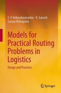 Models for Practical Routing Problems in Logistics di S. P. Anbuudayasankar, K. Ganesh, Sanjay Mohapatra edito da Springer International Publishing