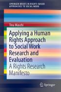 Applying a Human Rights Approach to Social Work Research and Evaluation di Tina Maschi edito da Springer International Publishing
