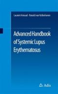 Advanced Handbook of Systemic Lupus Erythematosus di Laurent Arnaud, Ronald F. van Vollenhoven edito da Springer-Verlag GmbH