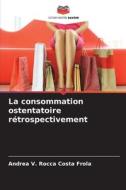 La consommation ostentatoire rétrospectivement di Andrea V. Rocca Costa Frola edito da Editions Notre Savoir