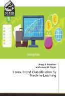Forex Trend Classification by Machine Learning di Areej A. Baasher, Mohamed W. Fakhr edito da Noor Publishing