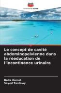 Le concept de cavité abdominopelvienne dans la rééducation de l'incontinence urinaire di Dalia Kamel, Sayed Tantawy edito da Editions Notre Savoir