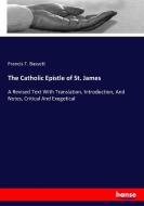 The Catholic Epistle of St. James di Francis T. Bassett edito da hansebooks