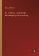 Die christliche Lehre von der Rechtfertigung und Versöhnung di Albrecht Ritschl edito da Outlook Verlag