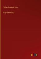 Royal Windsor di William Hepworth Dixon edito da Outlook Verlag
