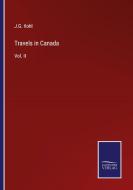 Travels in Canada di J. G. Kohl edito da Salzwasser-Verlag