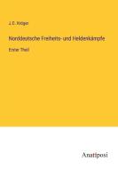 Norddeutsche Freiheits- und Heldenkämpfe di J. C. Kröger edito da Anatiposi Verlag