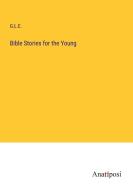 Bible Stories for the Young di G. L. E. edito da Anatiposi Verlag