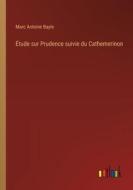 Étude sur Prudence suivie du Cathemerinon di Marc Antoine Bayle edito da Outlook Verlag