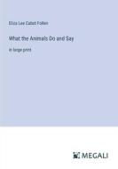 What the Animals Do and Say di Eliza Lee Cabot Follen edito da Megali Verlag
