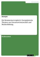 Ein Kommentarvergleich. Exemplarische Themen aus Literaturwissenschaft und Medienbildung di Anonymous edito da GRIN Verlag