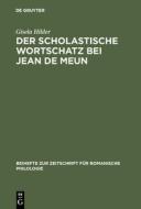 Der scholastische Wortschatz bei Jean de Meun di Gisela Hilder edito da De Gruyter