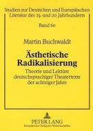 Ästhetische Radikalisierung di Martin Buchwaldt edito da Lang, Peter GmbH