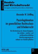 Passivlegitimation im gewerblichen Rechtsschutz und Urheberrecht di Alexander Schilling edito da Peter Lang