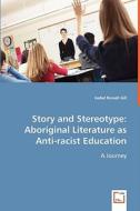 Story and Stereotype: Aboriginal Literature as Anti-racist Education di Isabel Russell Gill edito da VDM Verlag