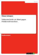 Volksentscheide Als Mittel Gegen Politikverdrossenheit di Tilman Scheipers edito da Grin Publishing