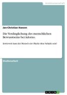 Die Verdinglichung des menschlichen Bewusstseins bei Adorno. di Jan-Christian Hansen edito da GRIN Publishing