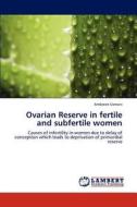 Ovarian Reserve in fertile and subfertile women di Ambreen Usmani edito da LAP Lambert Academic Publishing