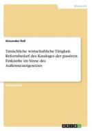 Tatsächliche wirtschaftliche Tätigkeit. Reformbedarf des Kataloges der passiven Einkünfte im Sinne des Außensteuergesetz di Alexander Roß edito da GRIN Verlag