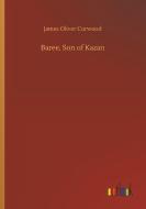 Baree, Son of Kazan di James Oliver Curwood edito da Outlook Verlag