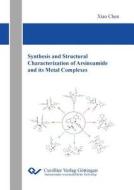 Synthesis and Structural Characterization of Arsinoamide and its Metal Complexes di Chen Xiao edito da Cuvillier Verlag